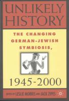 Unlikely history : the changing German-Jewish symbiosis, 1945-2000 /