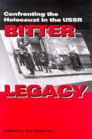 Bitter legacy : confronting the Holocaust in the USSR /