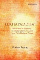 Lekhapaddhati : documents of state and everyday life from ancient and early medieval Gujarat, 9th to15th centuries /