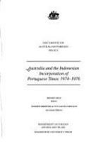 Australia and the Indonesian incorporation of Portuguese Timor, 1974-1976 /