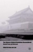The Chinese cultural revolution reconsidered : beyond purge and holocaust /