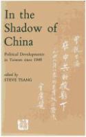 In the shadow of China : political developments in Taiwan since 1949 = [Tsai Chung kung ti tou ying hsia : 1949 nien i lai ti Tai-wan cheng chih fa chan /