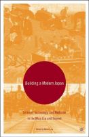 Building a modern Japan : science, technology, and medicine in the Meiji era and beyond /