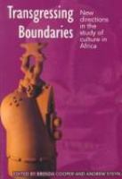 Transgressing boundaries : new directions in the study of culture in Africa /