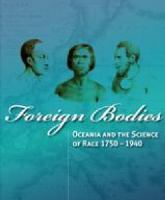 Foreign bodies Oceania and the science of race 1750-1940 /