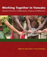Working together in Vanuatu research histories, collaborations, projects and reflections /