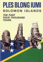 Ples blong iumi : Solomon Islands, the past four thousand years.