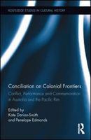 Conciliation on colonial frontiers : conflict, performance, and commemoration in Australia and the Pacific Rim /