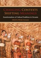 Changing contexts, shifting meanings : transformations of cultural traditions in Oceania /