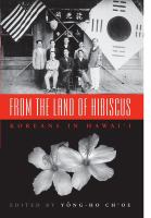 From the land of hibiscus : Koreans in Hawaiʻi, 1903-1950 /