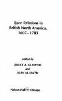 Race relations in British North America, 1607-1783 /