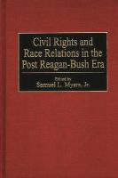 Civil rights and race relations in the post Reagan-Bush era /