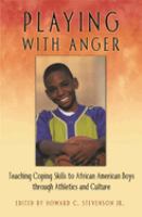 Playing with anger : teaching coping skills to African American boys through athletics and culture /