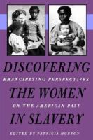 Discovering the women in slavery : emancipating perspectives on the American past /