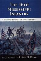 The 16th Mississippi Infantry Civil War letters and reminiscences /
