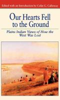 Our hearts fell to the ground : Plains Indian views of how the West was lost /