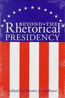 Beyond the rhetorical presidency /