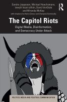 The Capitol riots : digital media, disinformation, and democracy under attack /