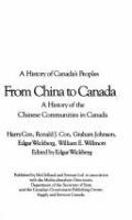 From China to Canada : a history of the Chinese communities in Canada /