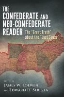 The Confederate and neo-Confederate reader the "great truth" about the "lost cause" /