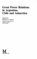 Great power relations in Argentina, Chile, and Antarctica /
