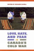 Love, hate, and fear in Canada's Cold War /