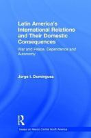 Latin America's international relations and their domestic consequences : war and peace, dependency and autonomy, integration and disintegration /