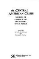 The Central American crisis : sources of conflict and the failure of U.S. policy /