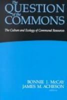 The Question of the commons : the culture and ecology of communal resources /