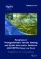 Advances in photogrammetry, remote sensing and spatial information sciences : 2008 ISPRS congress book /