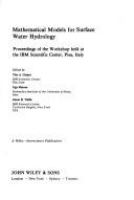 Mathematical models for surface water hydrology : proceedings of the Workshop held at the IBM Scientific Center, Pisa, Italy /