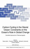 Carbon cycling in the glacial ocean : constraints on the ocean's role in global change : quantitative approaches in paleoceanography /