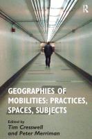 Geographies of mobilities : practices, spaces, subjects /