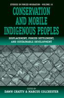 Conservation and mobile indigenous peoples : displacement, forced settlement, and sustainable development /