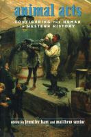 Animal acts : configuring the human in western history /