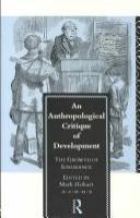 An anthropological critique of development : the growth of ignorance /