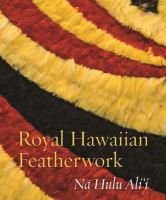 Royal Hawaiian Featherwork : Nā Hulu Aliʻi /