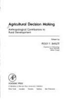 Agricultural decision making : anthropological contributions to rural development /