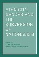 Ethnicity, gender, and the subversion of nationalism /