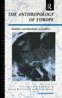 The Anthropology of Europe : identity and boundaries in conflict /