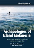 Archaeologies of Island Melanesia : current approaches to landscapes, exchange and practice /