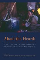 About the hearth : perspectives on the home, hearth, and household in the circumpolar north /