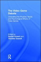 The video game debate : unravelling the physical, social, and psychological effects of digital games /