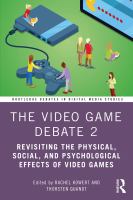 The video game debate 2 : revisiting the physical, social, and psychological effects of video games /