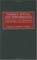 Combat, ritual, and performance : anthropology of the martial arts /