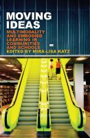 Moving ideas : multimodality and embodied learning in communities and schools /