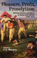 Pleasure, profit, proselytism : British culture and sport at home and abroad, 1700-1914 /