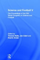 Science and football V : the proceedings of the Fifth World Congress on Science and Football /