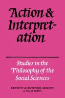 Action and interpretation : studies in the philosophy of the social sciences /