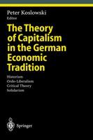 The theory of capitalism in the German economic tradition : historism, ordo-liberalism, critical theory, solidarism /